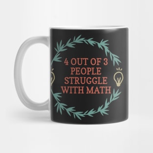 4 Out Of 3 People Struggle With Math Funny Math Mug